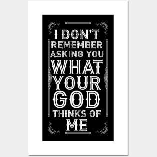 I Don't Remember Asking You What Your God Thinks Of Me Posters and Art